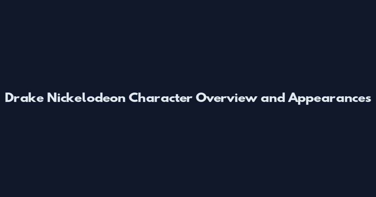 Drake Nickelodeon Character Overview and Appearances