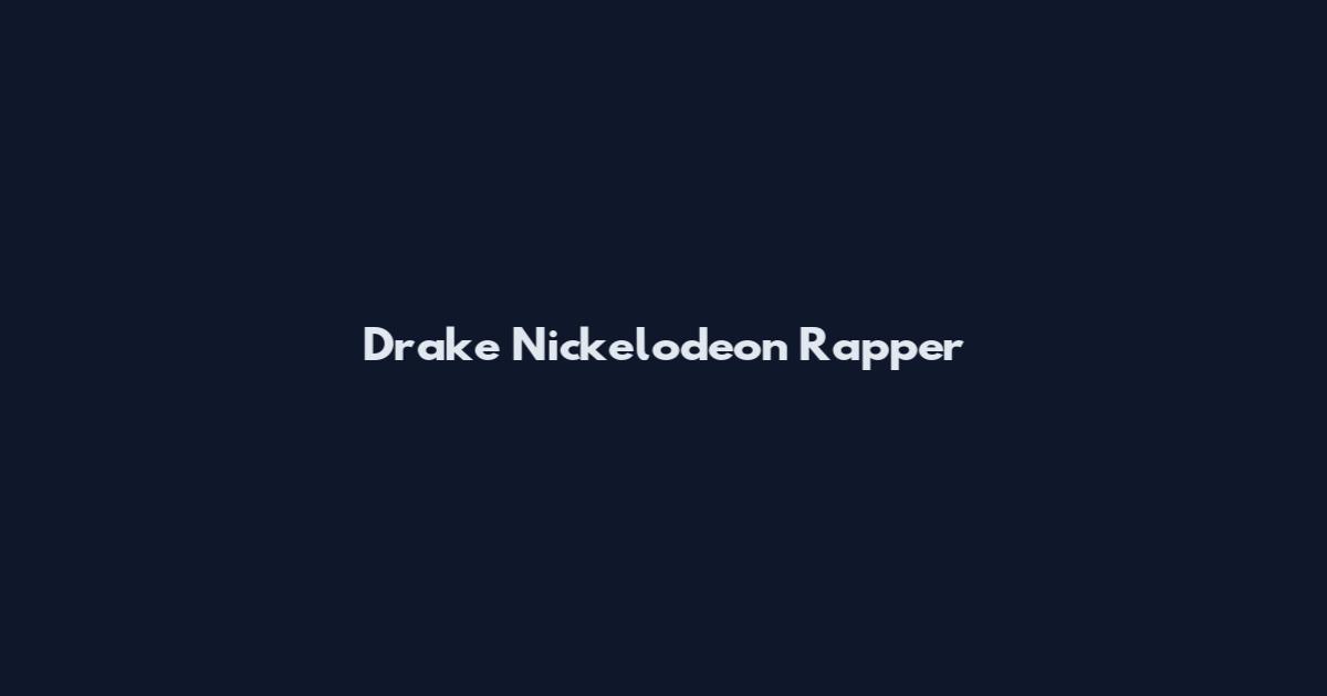 Drake Nickelodeon Rapper