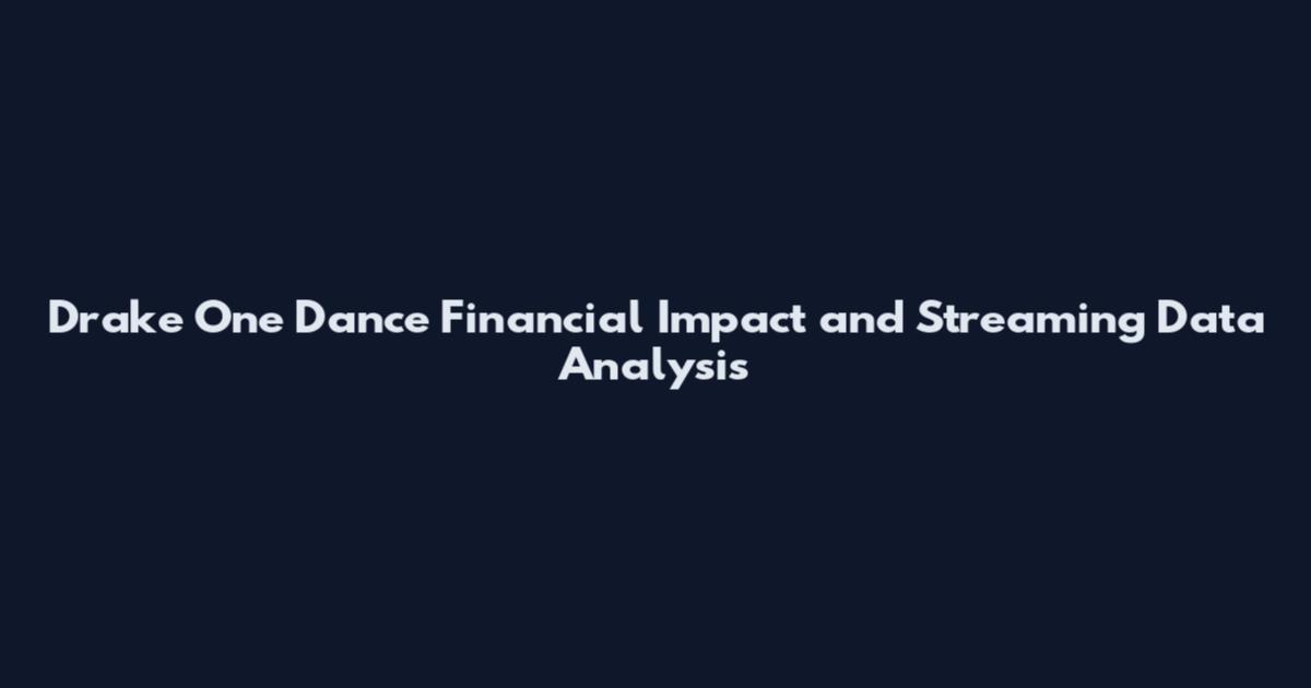 Drake One Dance Financial Impact and Streaming Data Analysis