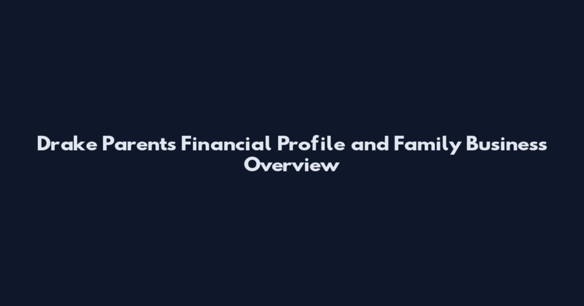 Drake Parents Financial Profile and Family Business Overview