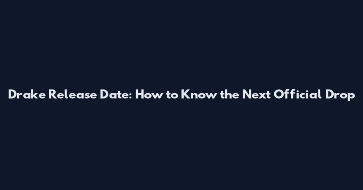 Drake Release Date: How to Know the Next Official Drop