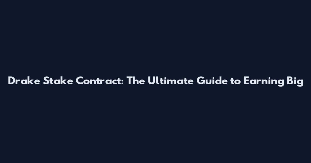 Drake Stake Contract: The Ultimate Guide to Earning Big