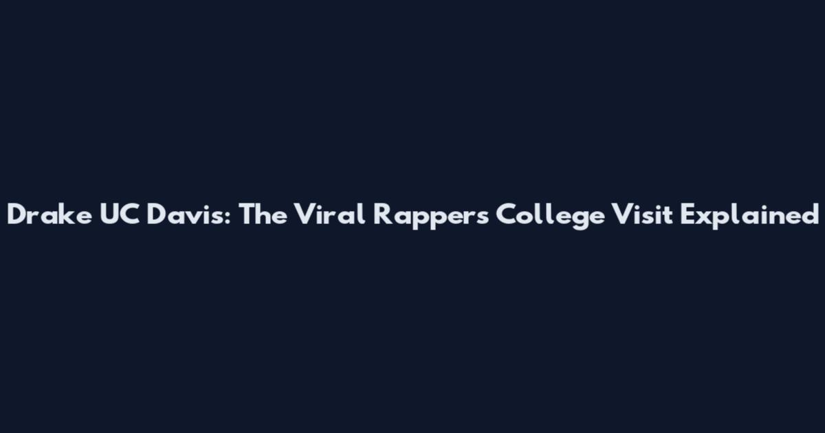 Drake UC Davis: The Viral Rapper's College Visit Explained