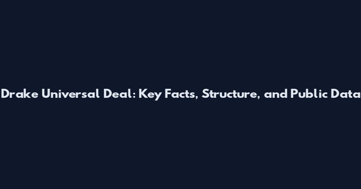 Drake Universal Deal: Key Facts, Structure, and Public Data