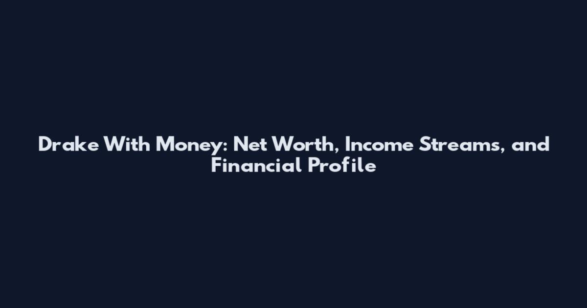 Drake With Money: Net Worth, Income Streams, and Financial Profile
