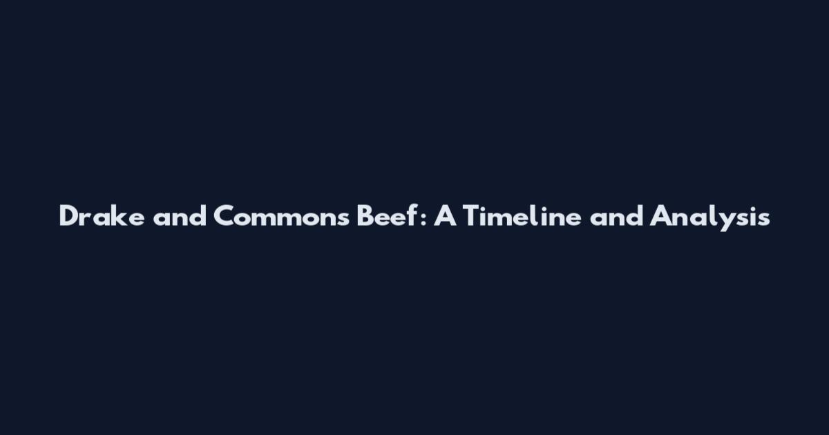 Drake and Common's Beef: A Timeline and Analysis