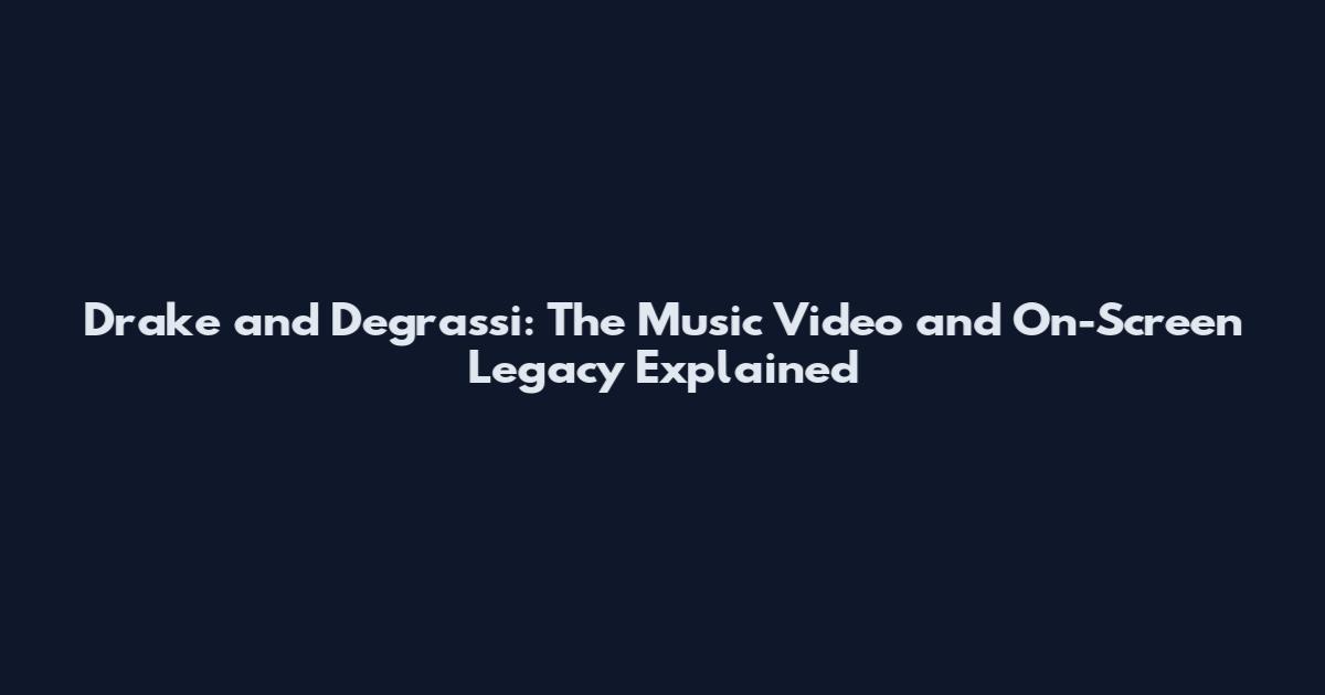 Drake and Degrassi: The Music Video and On-Screen Legacy Explained