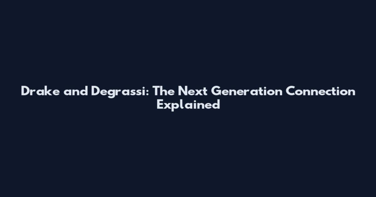 Drake and Degrassi: The Next Generation Connection Explained