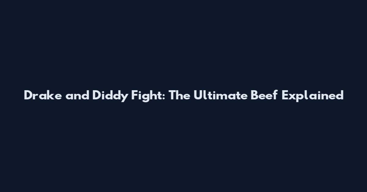 Drake and Diddy Fight: The Ultimate Beef Explained