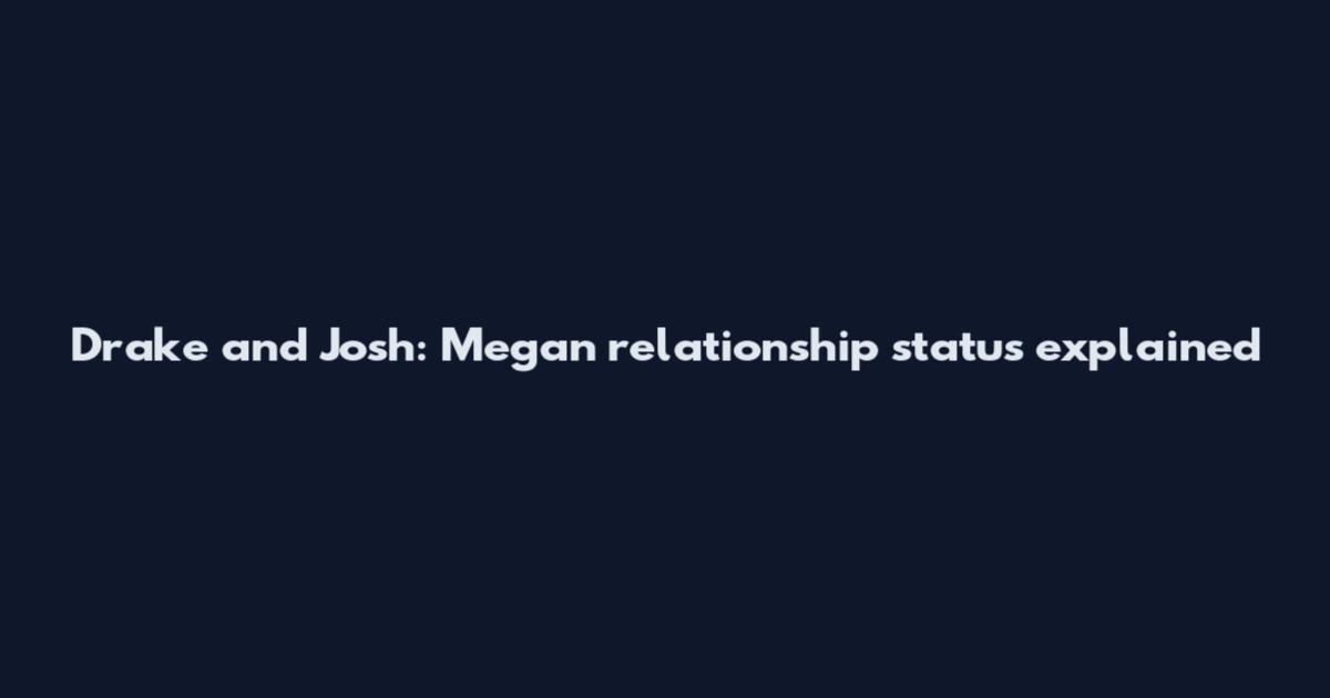 Drake and Josh: Megan relationship status explained