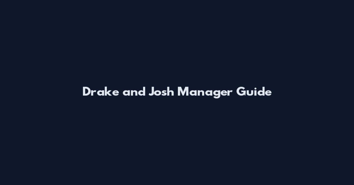 Drake and Josh Manager Guide