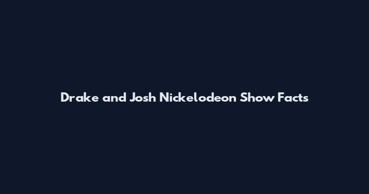Drake and Josh Nickelodeon Show Facts