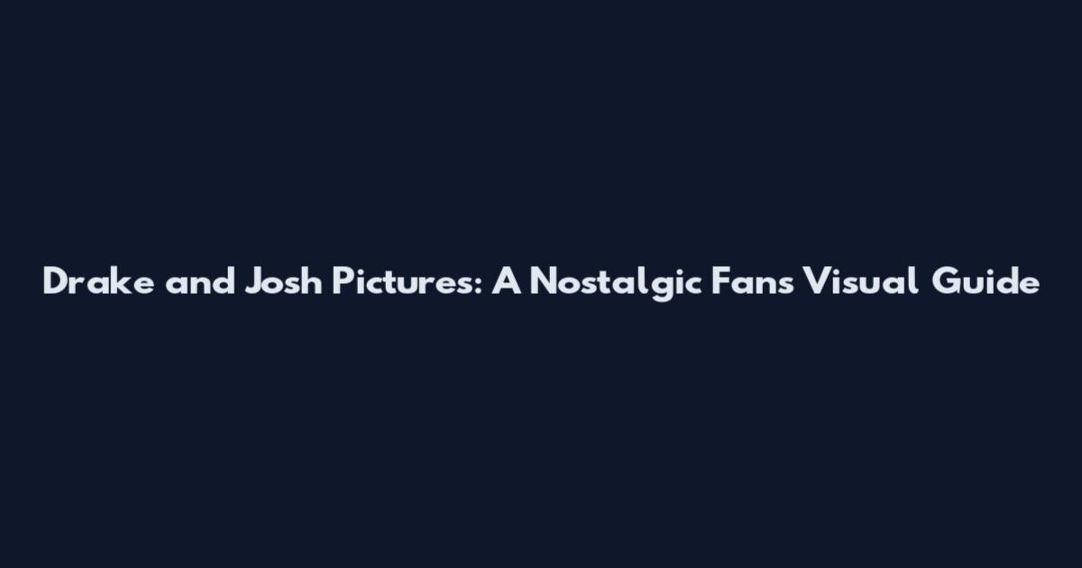 Drake and Josh Pictures: A Nostalgic Fan's Visual Guide