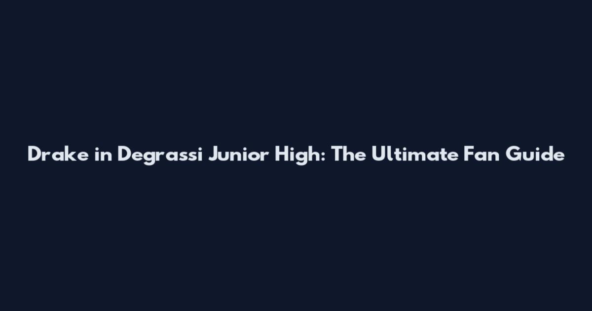 Drake in Degrassi Junior High: The Ultimate Fan Guide