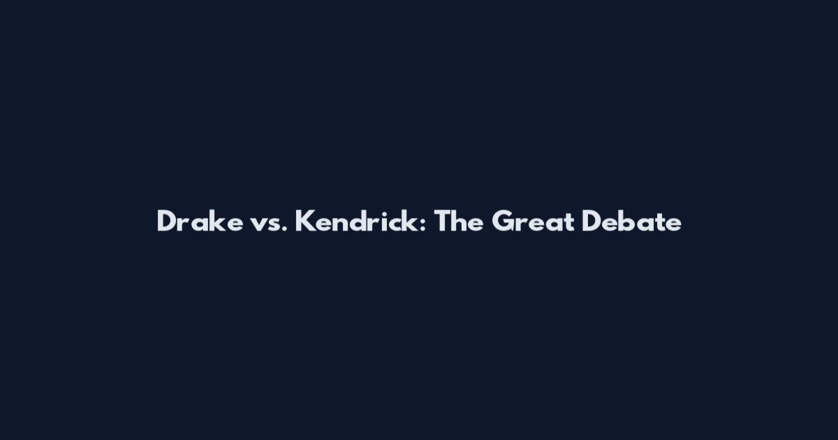 Drake vs. Kendrick: The Great Debate