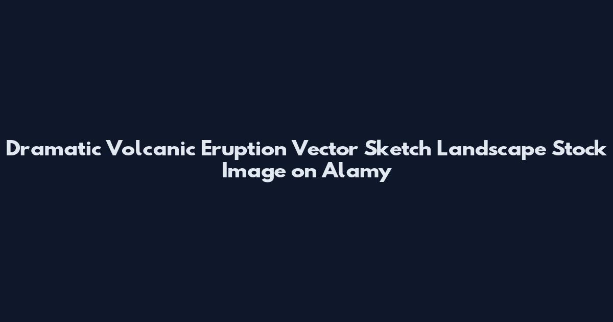 Dramatic Volcanic Eruption Vector Sketch Landscape Stock Image on Alamy