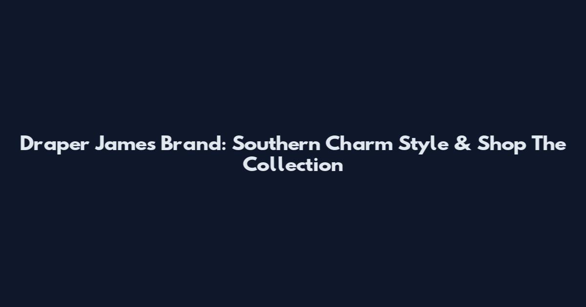 Draper James Brand: Southern Charm Style & Shop The Collection