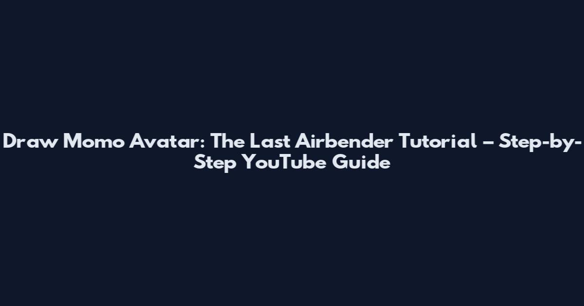 Draw Momo Avatar: The Last Airbender Tutorial – Step-by-Step YouTube Guide