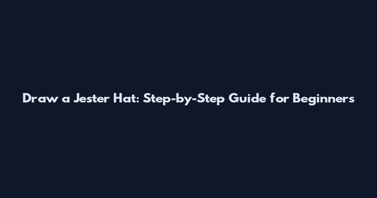 Draw a Jester Hat: Step-by-Step Guide for Beginners