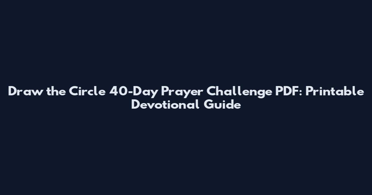 Draw the Circle 40-Day Prayer Challenge PDF: Printable Devotional Guide