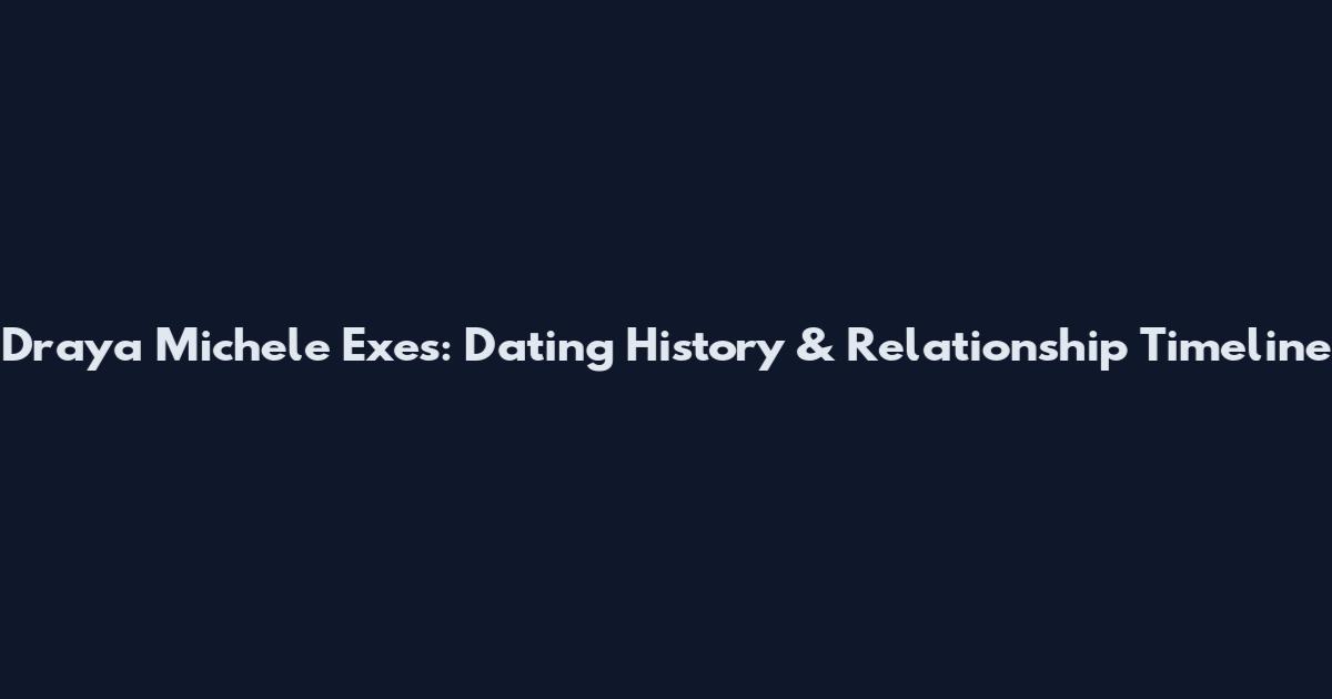 Draya Michele Exes: Dating History & Relationship Timeline