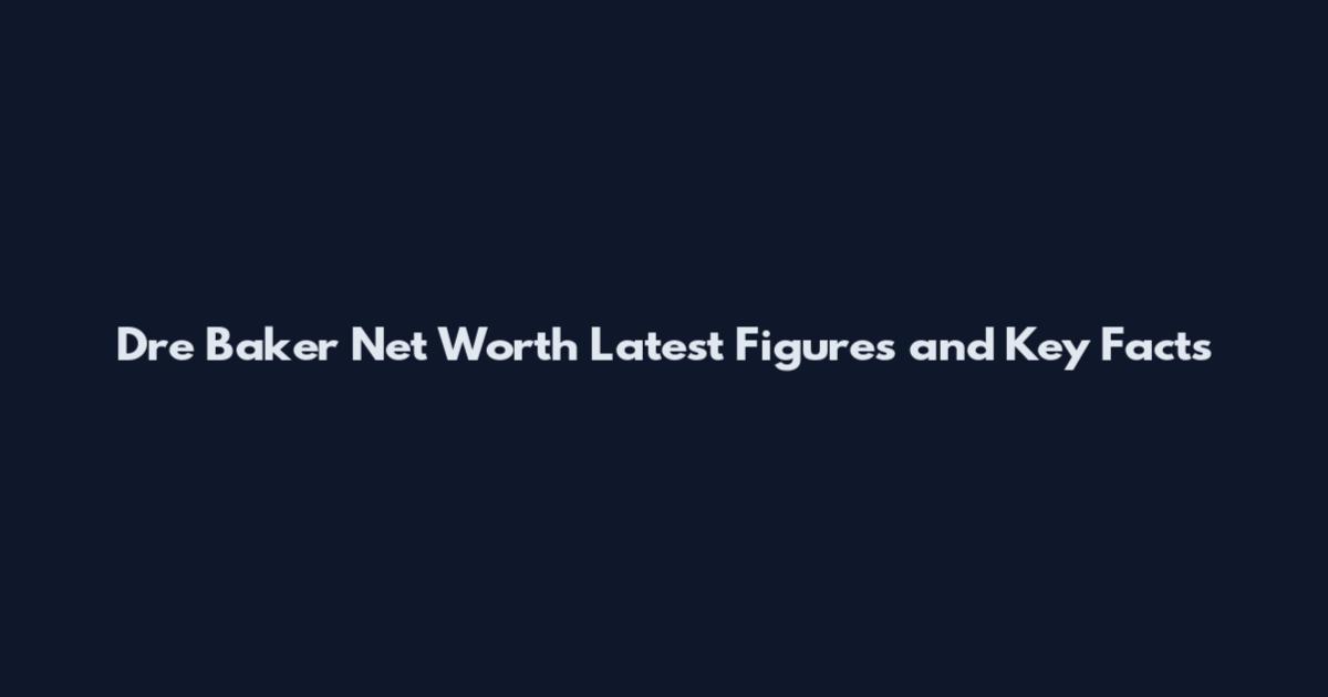 Dre Baker Net Worth Latest Figures and Key Facts