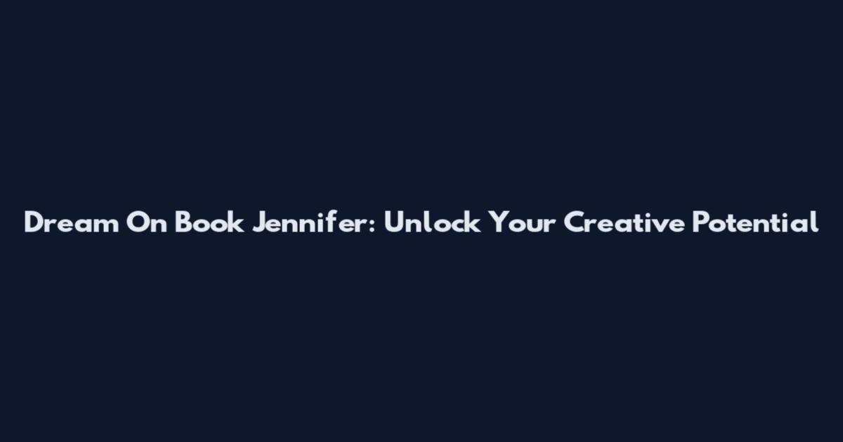 Dream On Book Jennifer: Unlock Your Creative Potential
