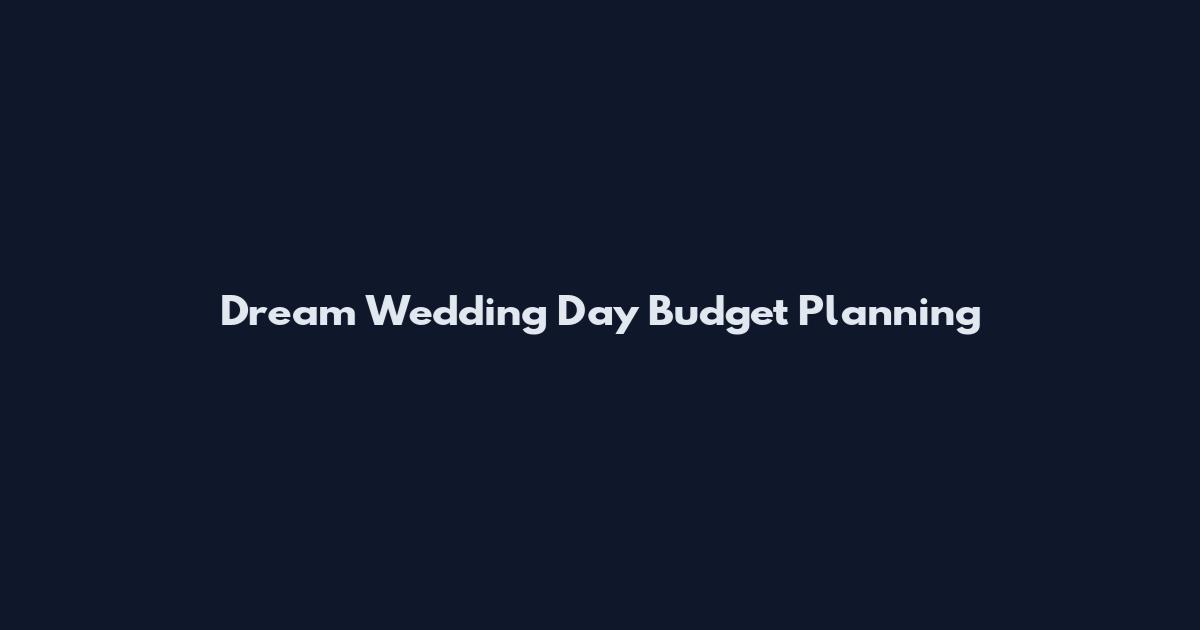 Dream Wedding Day Budget Planning