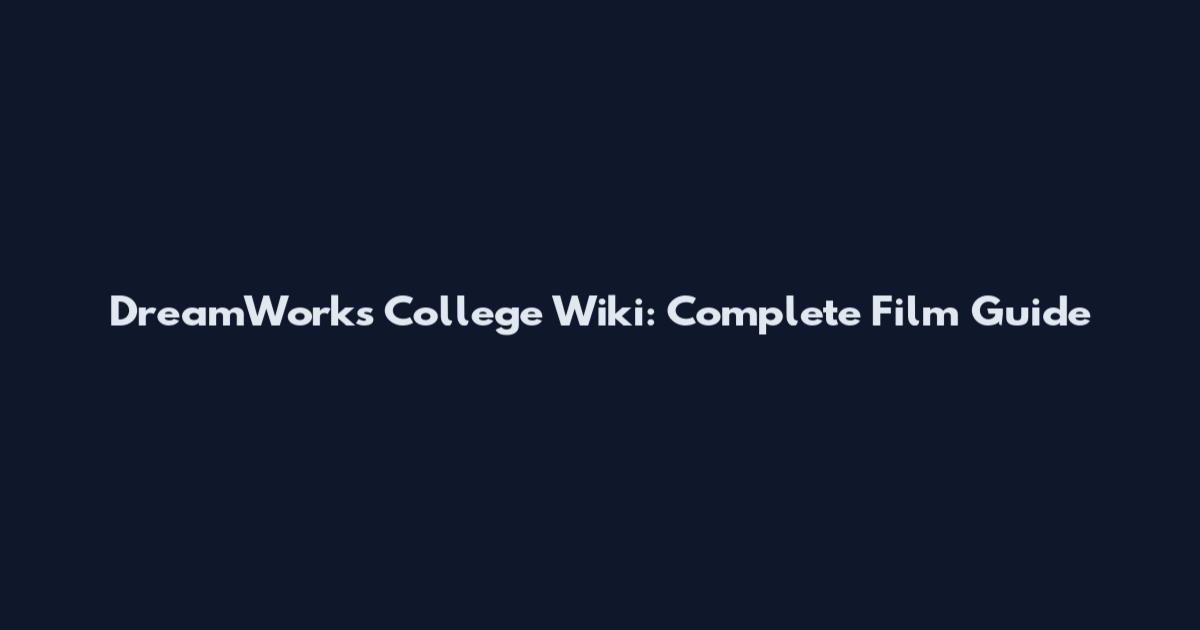 DreamWorks College Wiki: Complete Film Guide