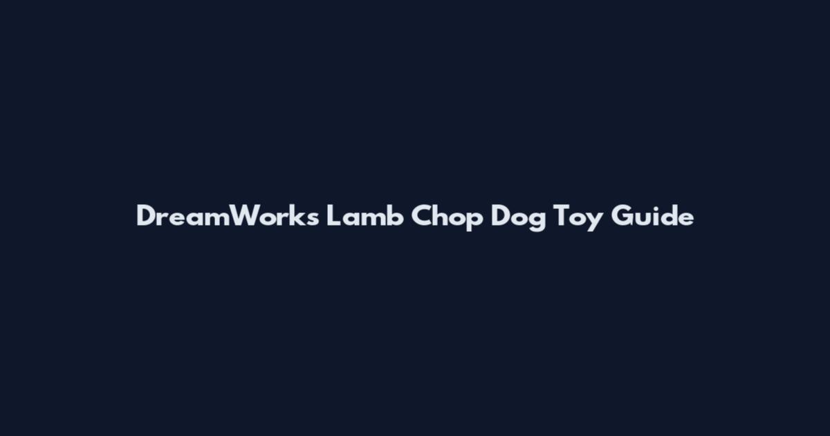 DreamWorks Lamb Chop Dog Toy Guide