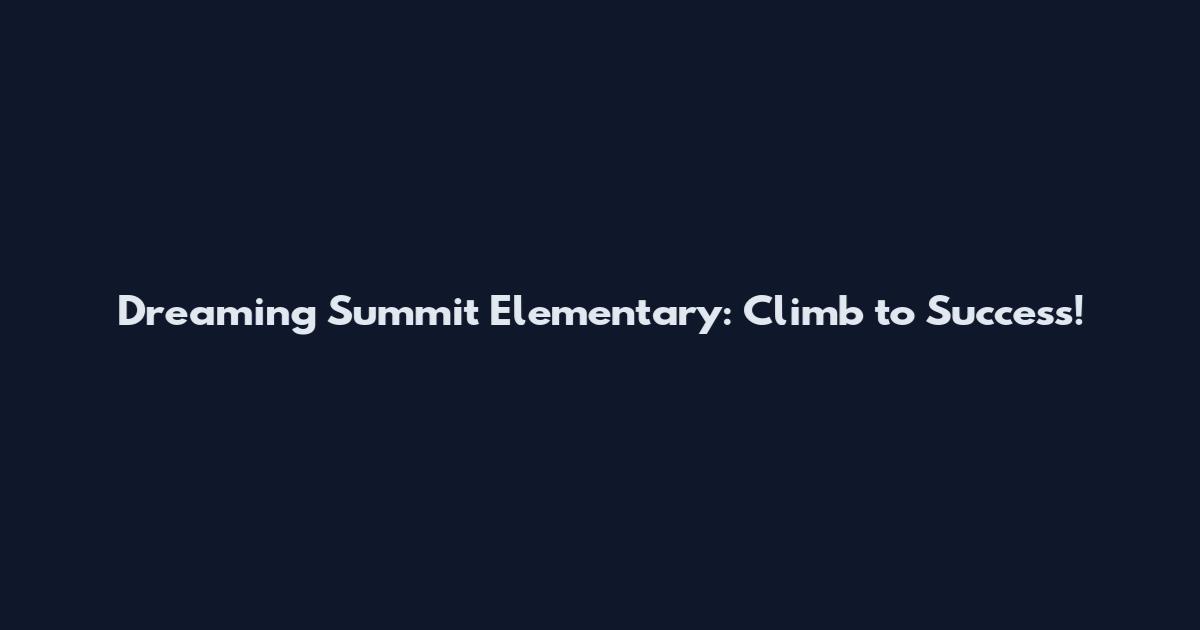 Dreaming Summit Elementary: Climb to Success!