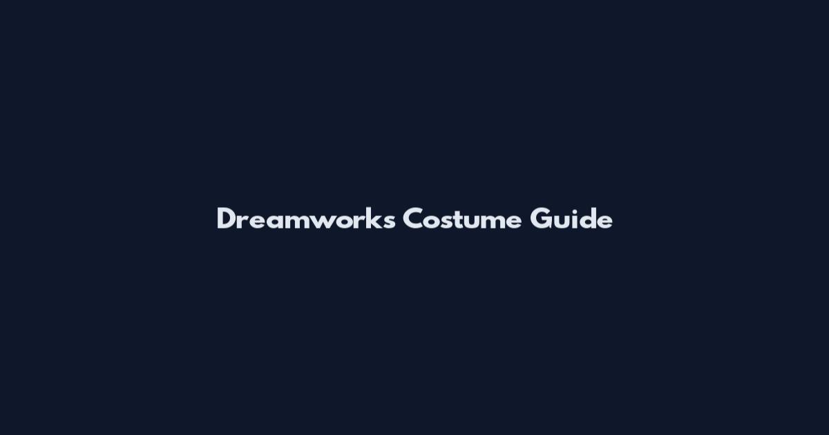 Dreamworks Costume Guide