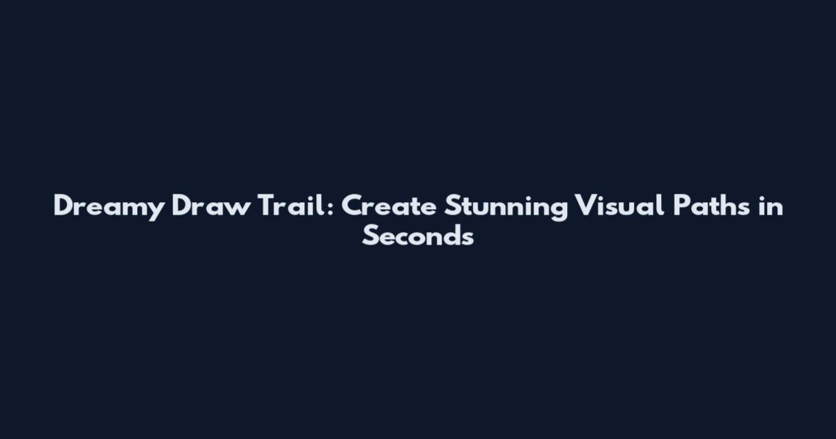 Dreamy Draw Trail: Create Stunning Visual Paths in Seconds