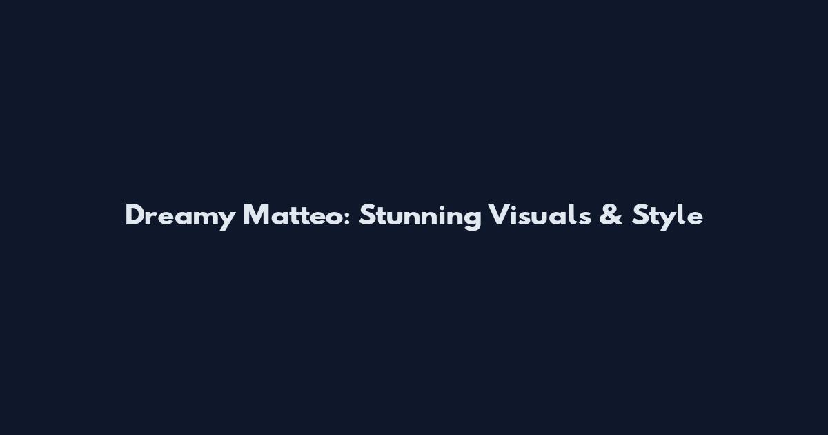 Dreamy Matteo: Stunning Visuals & Style