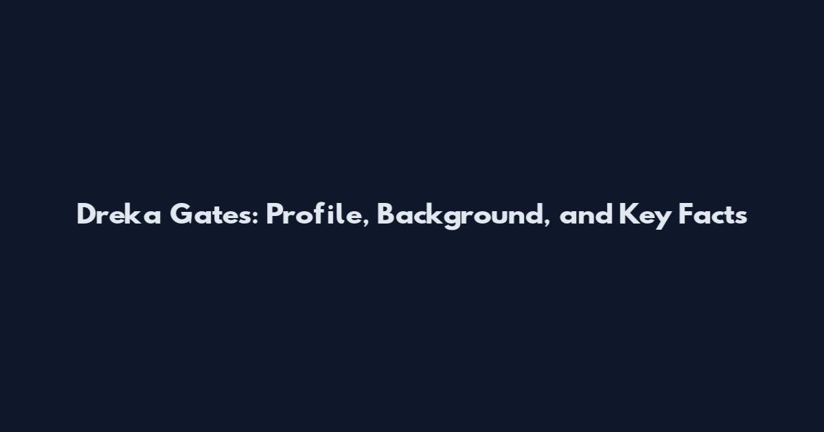 Dreka Gates: Profile, Background, and Key Facts