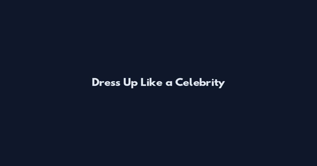Dress Up Like a Celebrity