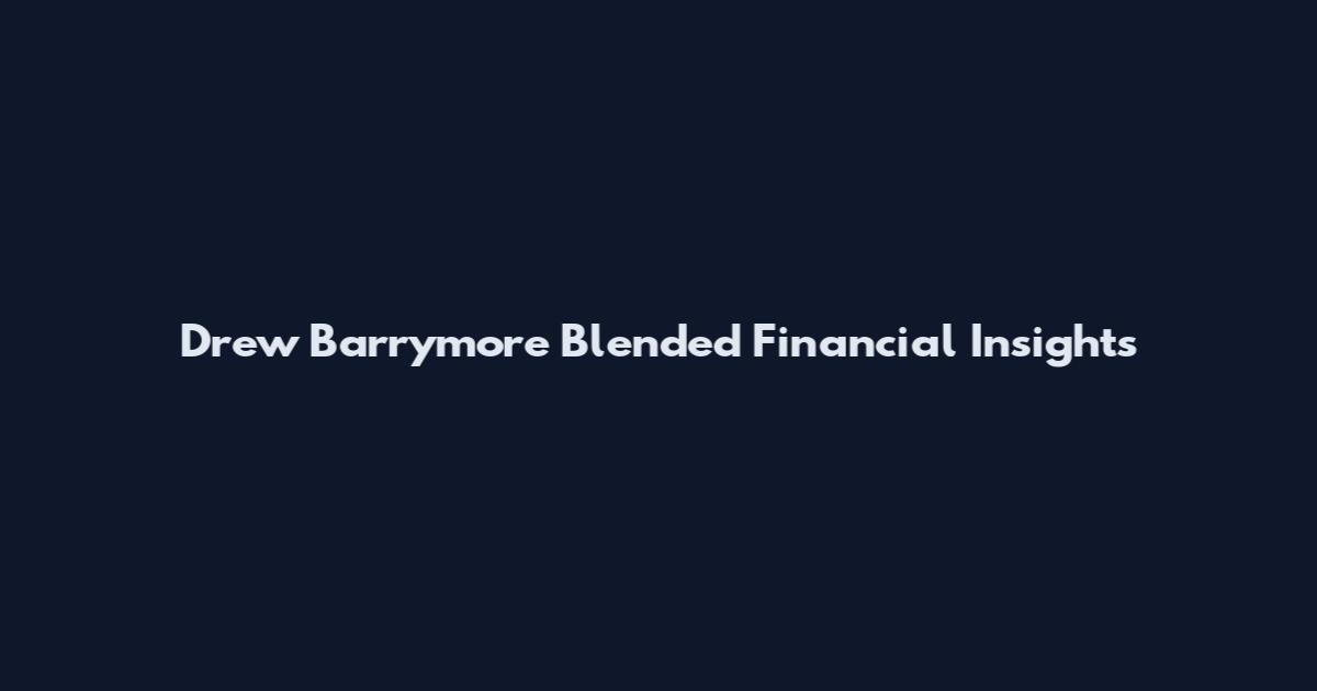 Drew Barrymore Blended Financial Insights