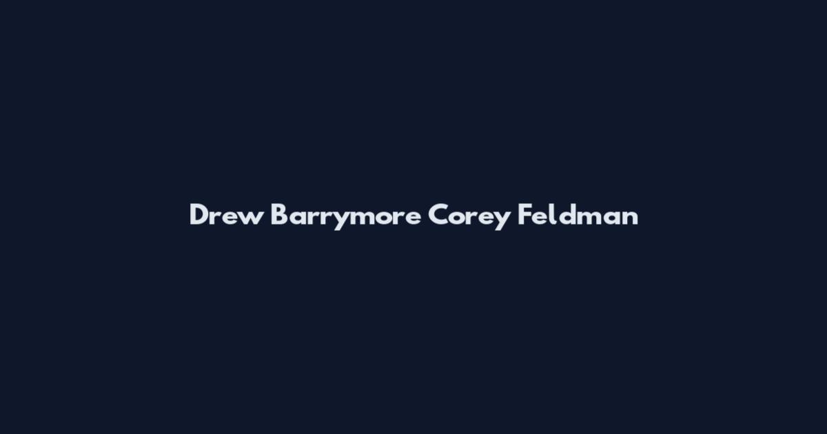 Drew Barrymore Corey Feldman