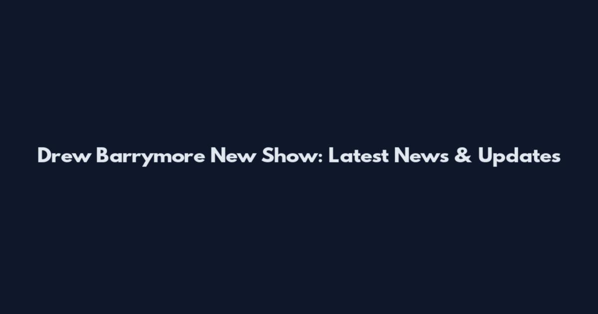 Drew Barrymore New Show: Latest News & Updates