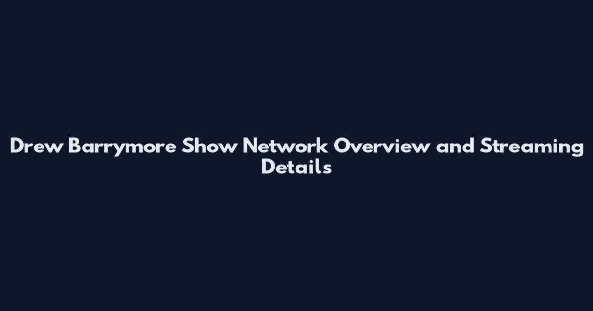 Drew Barrymore Show Network Overview and Streaming Details