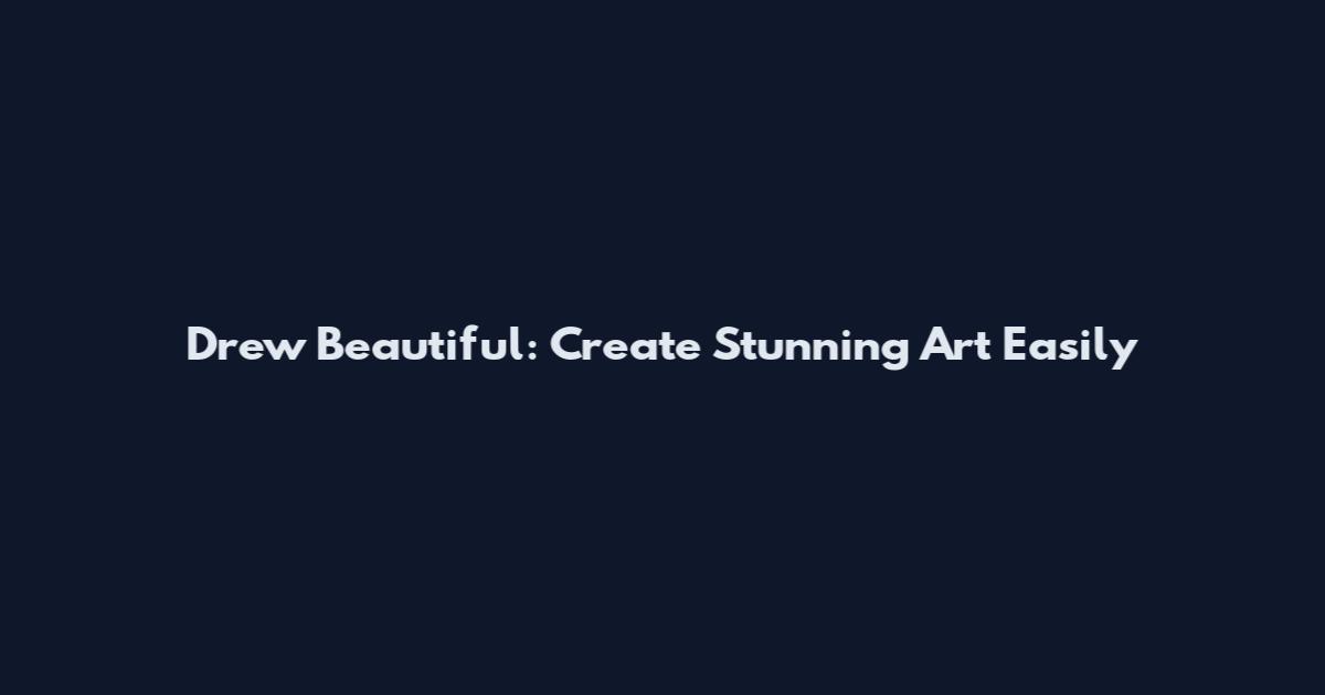 Drew Beautiful: Create Stunning Art Easily