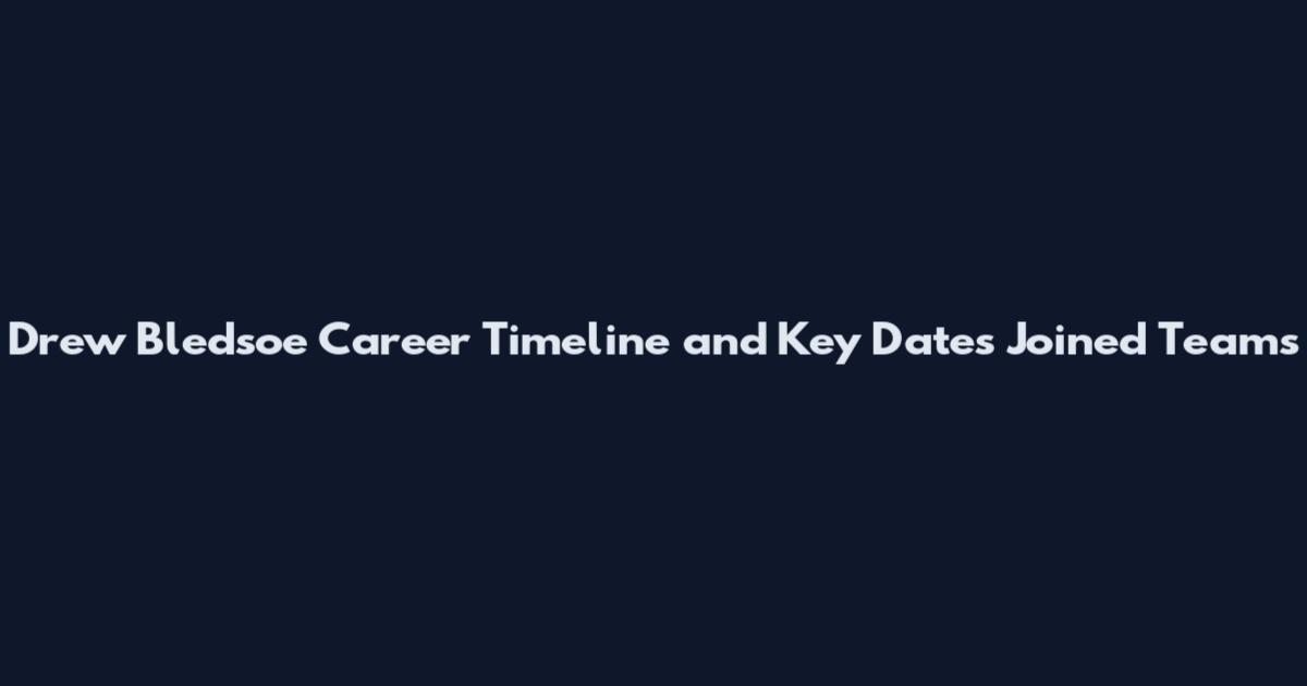 Drew Bledsoe Career Timeline and Key Dates Joined Teams
