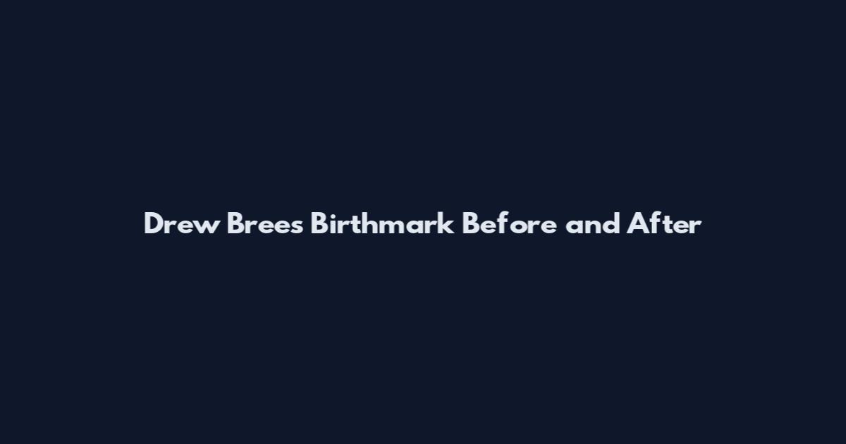 Drew Brees Birthmark Before and After