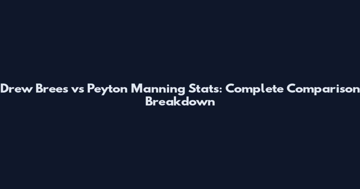 Drew Brees vs Peyton Manning Stats: Complete Comparison Breakdown