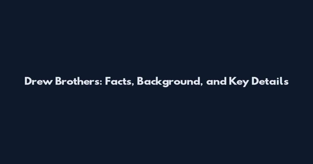 Drew Brothers: Facts, Background, and Key Details