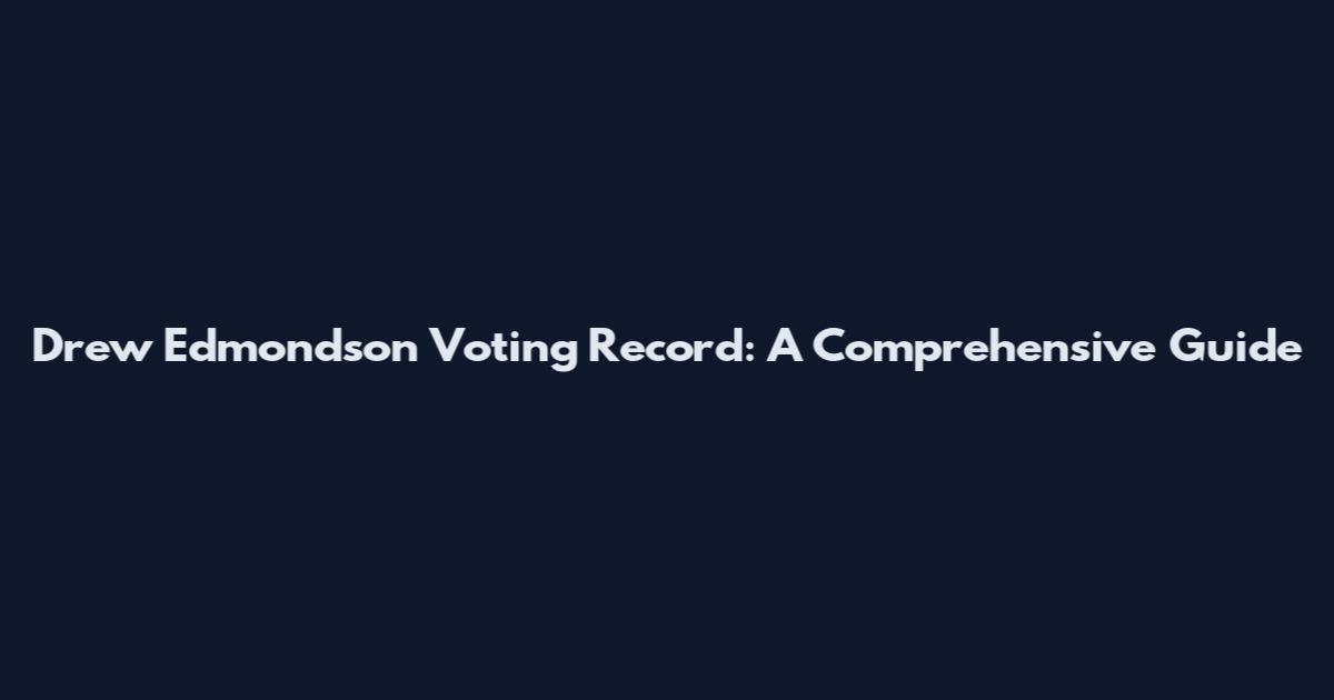 Drew Edmondson Voting Record: A Comprehensive Guide