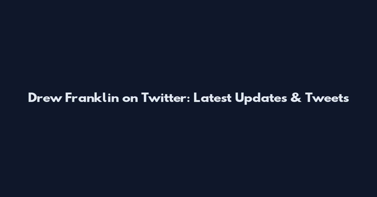 Drew Franklin on Twitter: Latest Updates & Tweets