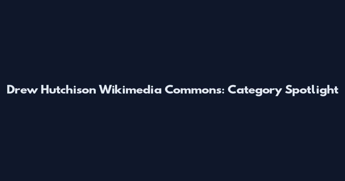 Drew Hutchison Wikimedia Commons: Category Spotlight