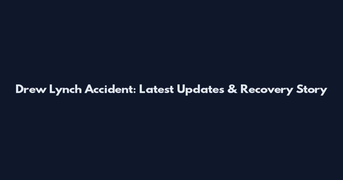 Drew Lynch Accident: Latest Updates & Recovery Story