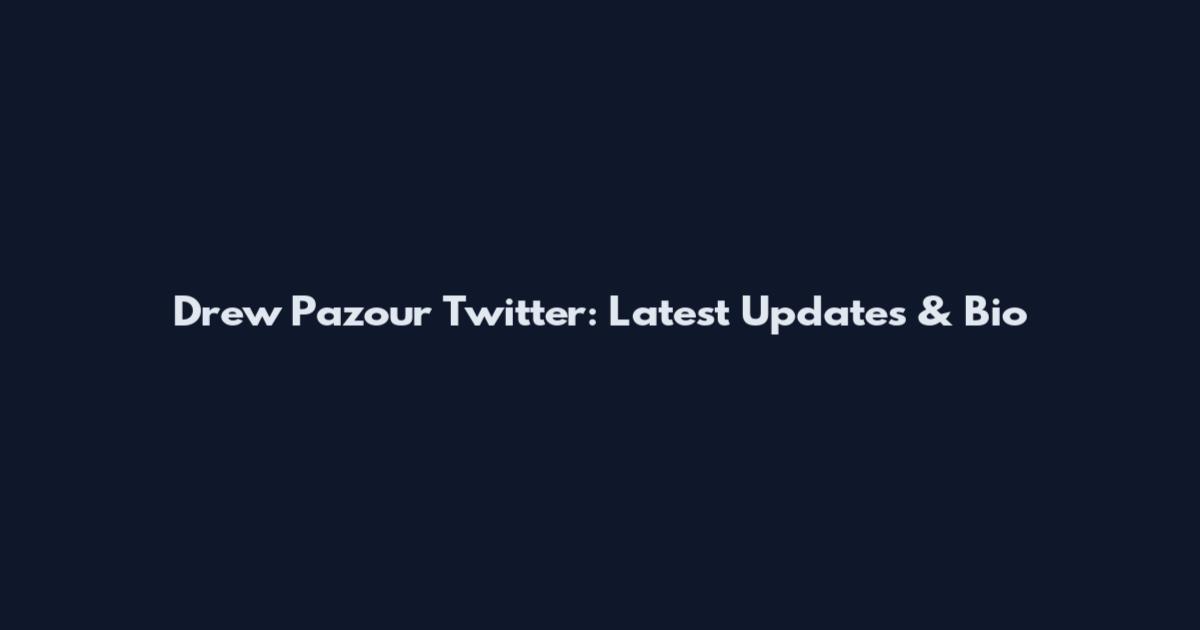 Drew Pazour Twitter: Latest Updates & Bio